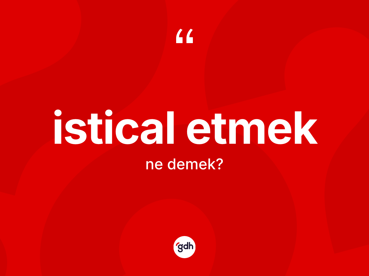 İstical etmek ne demek? İstical etmek ifadesi nerede kullanılır?