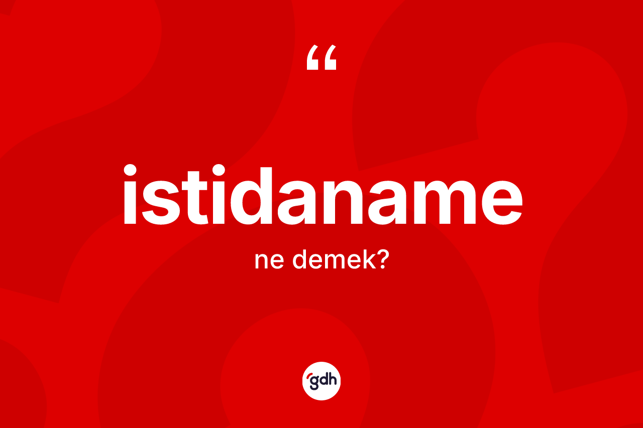 İstidaname kelimesinin tanımı nedir? İstidaname kelimesinin TDK anlamı nedir?