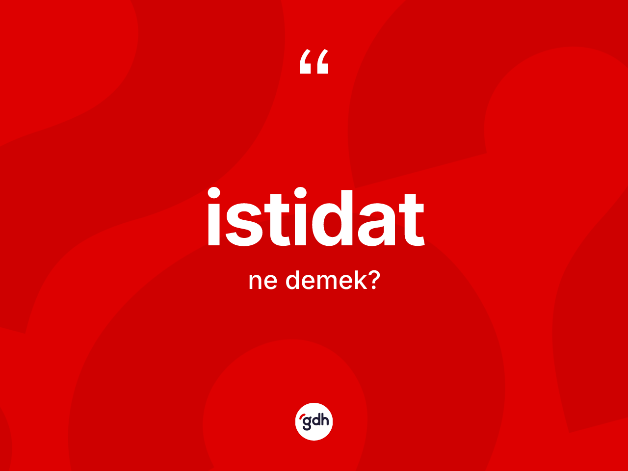 İstidat kelimesinin anlamı nedir? İstidadın TDK'ya göre anlamı nedir?