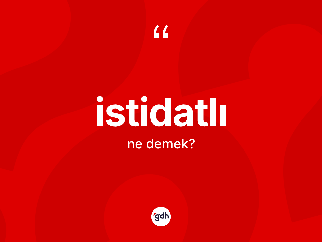 İstidatlı kelimesinin sözlükteki tanımı nedir? İstidatlının halk arasındaki kullanımı nasıldır?