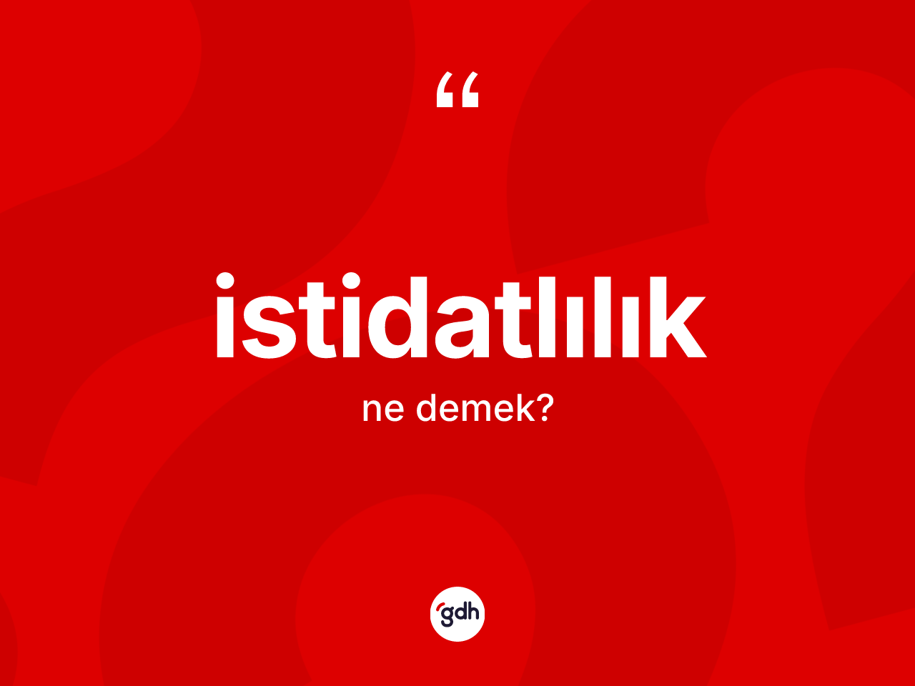 İstidatlılık kelimesinin anlamı nedir? İstidatlılığın halk arasındaki kullanımı nasıldır?