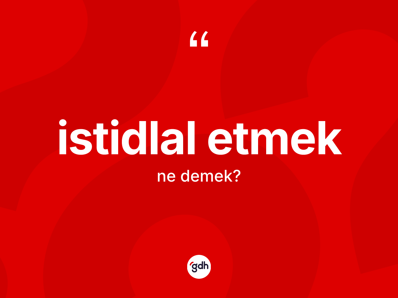 İstidlal etmek ifadesinin sözlükteki anlamı nedir? İstidlal etmek ifadesi hangi durumlarda kullanılır