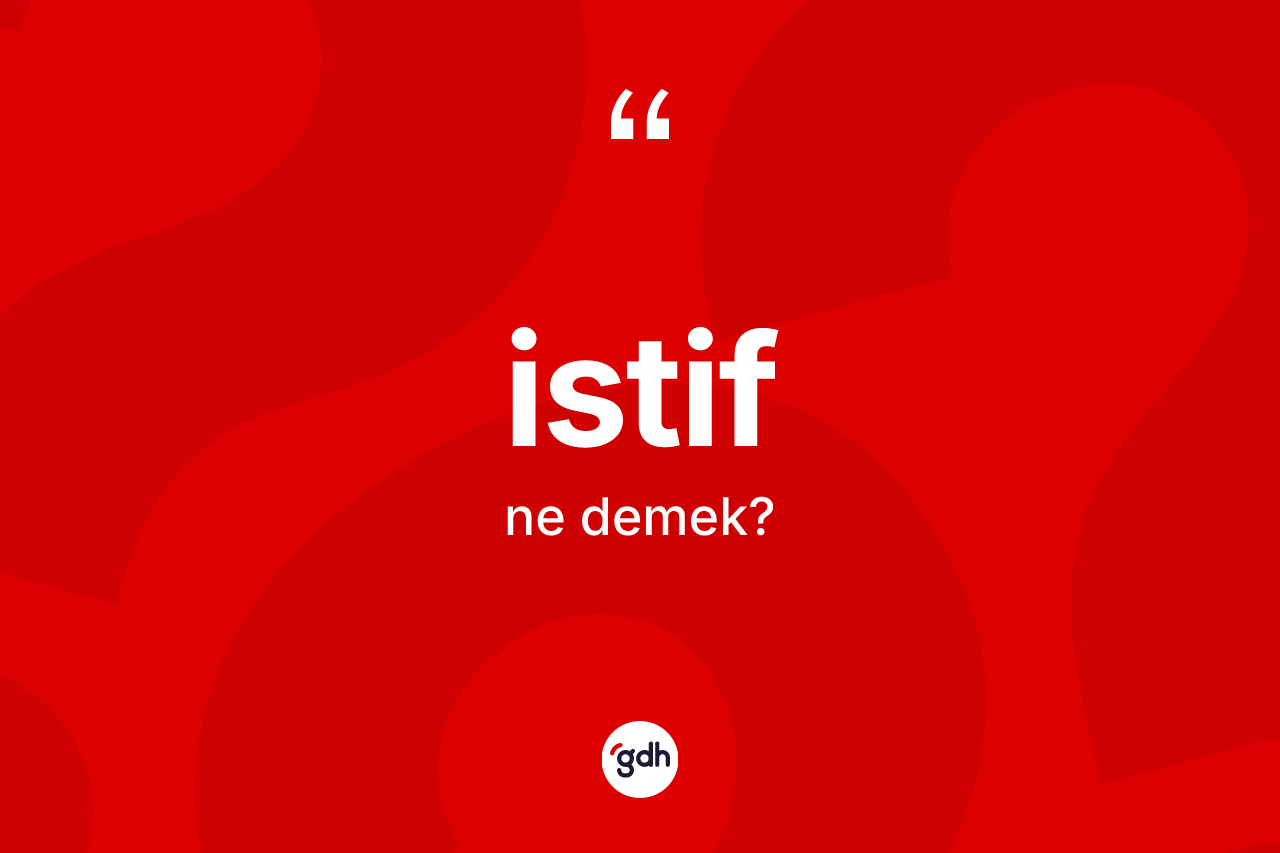 İstif kelimesi ne anlama gelir? İstif kelimesinin TDK anlamı nedir?