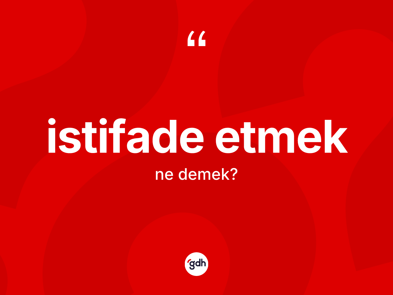 İstifade etmek ifadesinin kısaca anlamı nedir? İstifade etmek ifadesi nerede kullanılır?