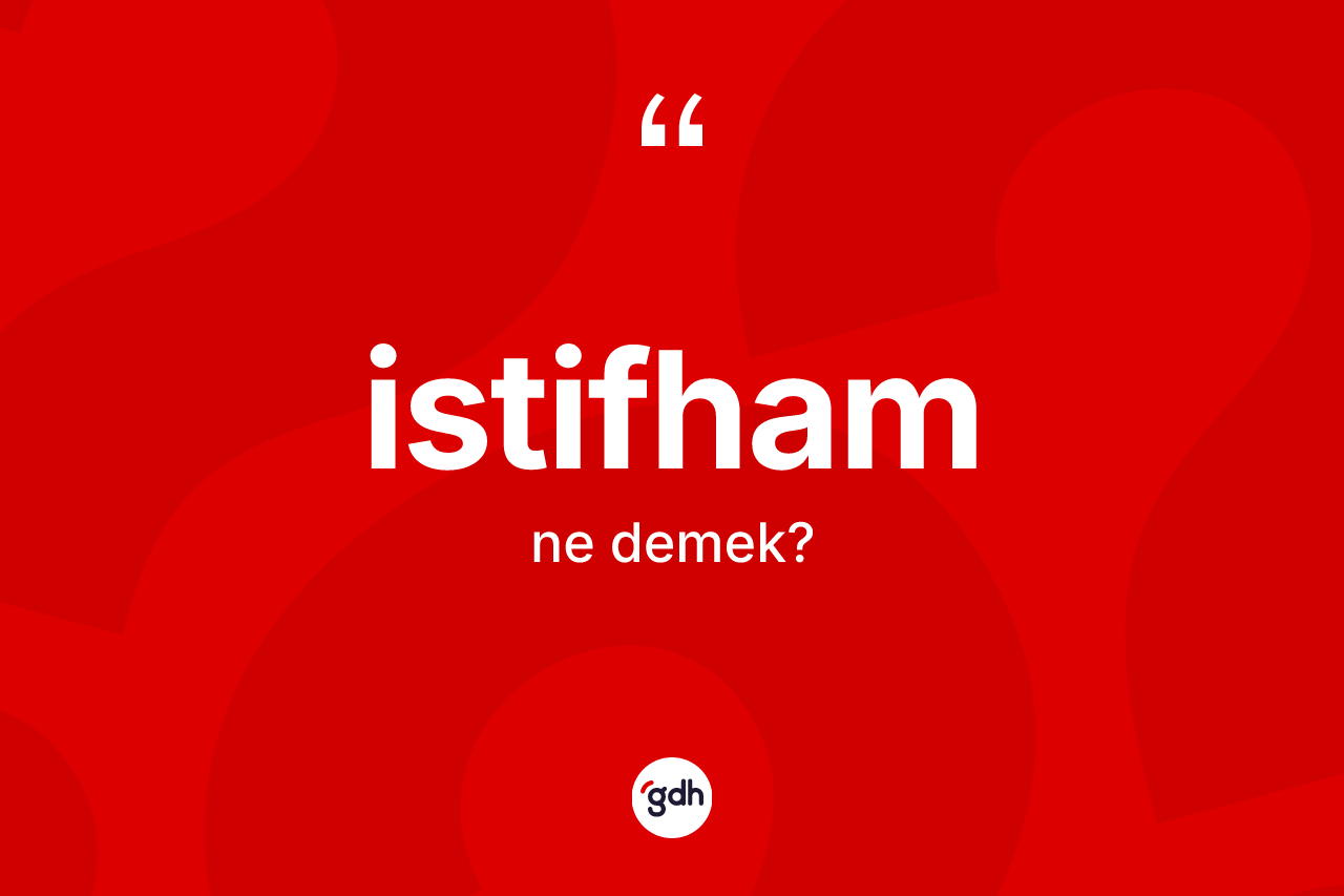 İstifham kelimesinin sözlükteki tanımı nedir? İstifhamın TDK'ya göre anlamı nedir?