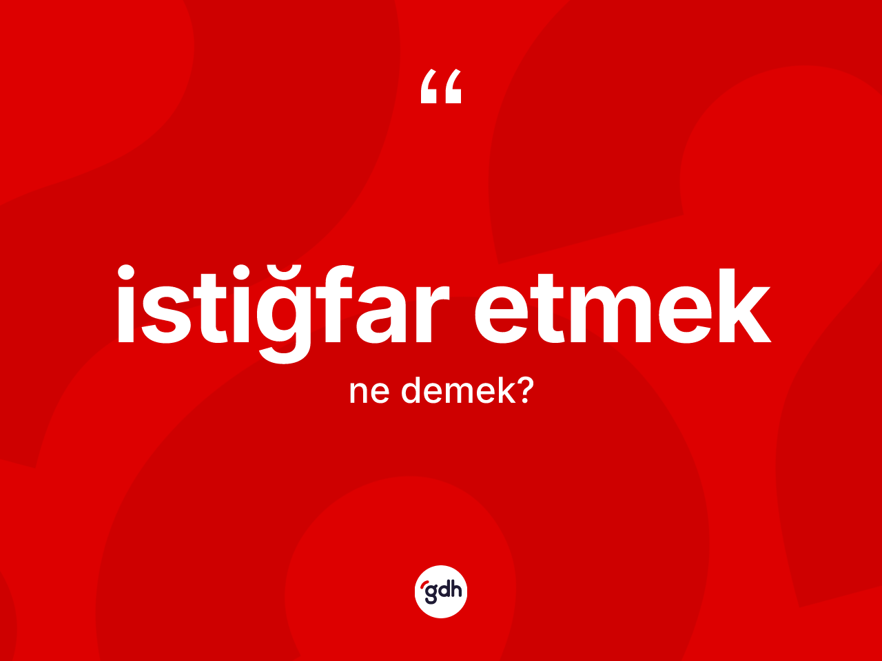 İstiğfar etmek ifadesinin anlamı nedir? İstiğfar etmek ifadesi nerede kullanılır?