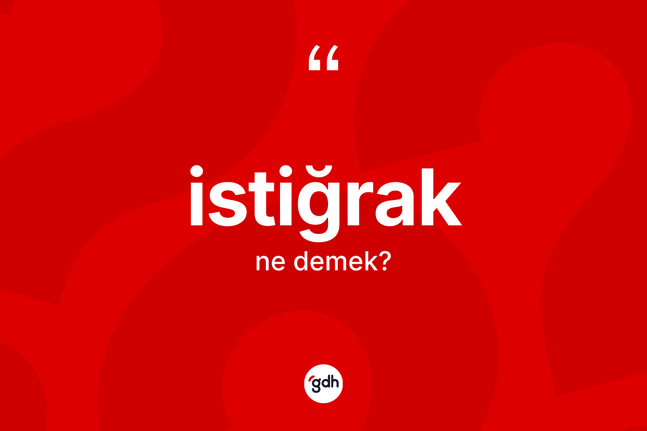 İstiğrak kelimesinin sözlükteki tanımı nedir? İstiğrağın TDK'ya göre anlamı nedir?