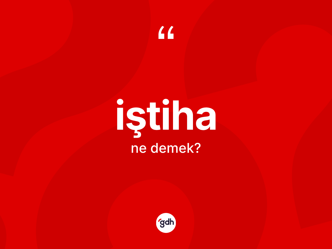 İştiha kelimesinin sözlükteki tanımı nedir? İştihanın TDK'ya göre anlamı nedir?