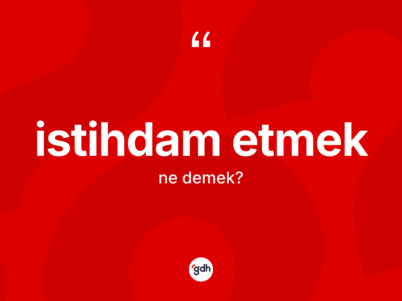İstihdam etmek ifadesinin anlamı nedir? İstihdam etmek ifadesinin TDK anlamı nedir?