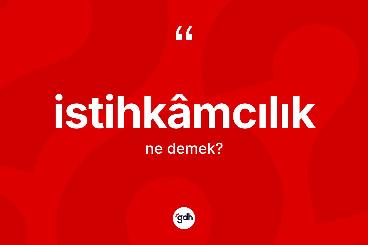 İstihkâmcılık kelimesi ne demek? İstihkâmcılığın TDK'ya göre anlamı nedir?