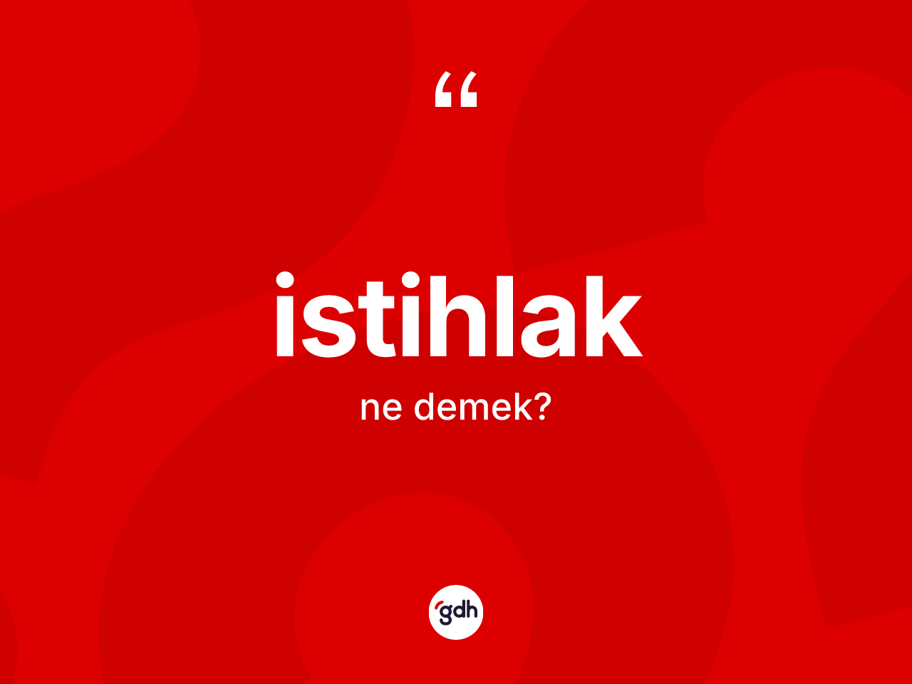 İstihlak kelimesinin anlamı nedir? İstihlakın sözlükteki anlamı nedir?