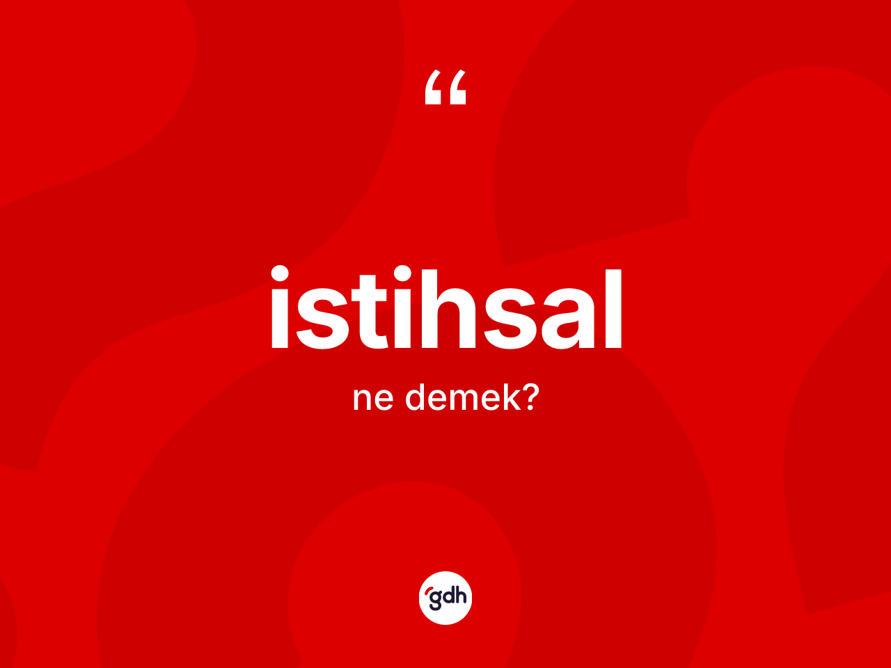 İstihsal kelimesinin sözlükteki tanımı nedir? İstihsalın halk arasındaki kullanımı nasıldır?