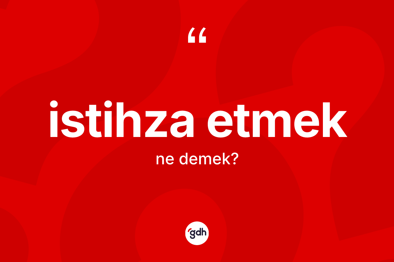 İstihza etmek ne anlama gelir? İstihza etmek ifadesinin özellikleri nelerdir?