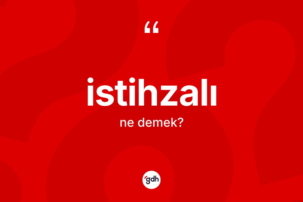 İstihzalı kelimesinin sözlükteki tanımı nedir? İstihzalının sözlükteki anlamı nedir?