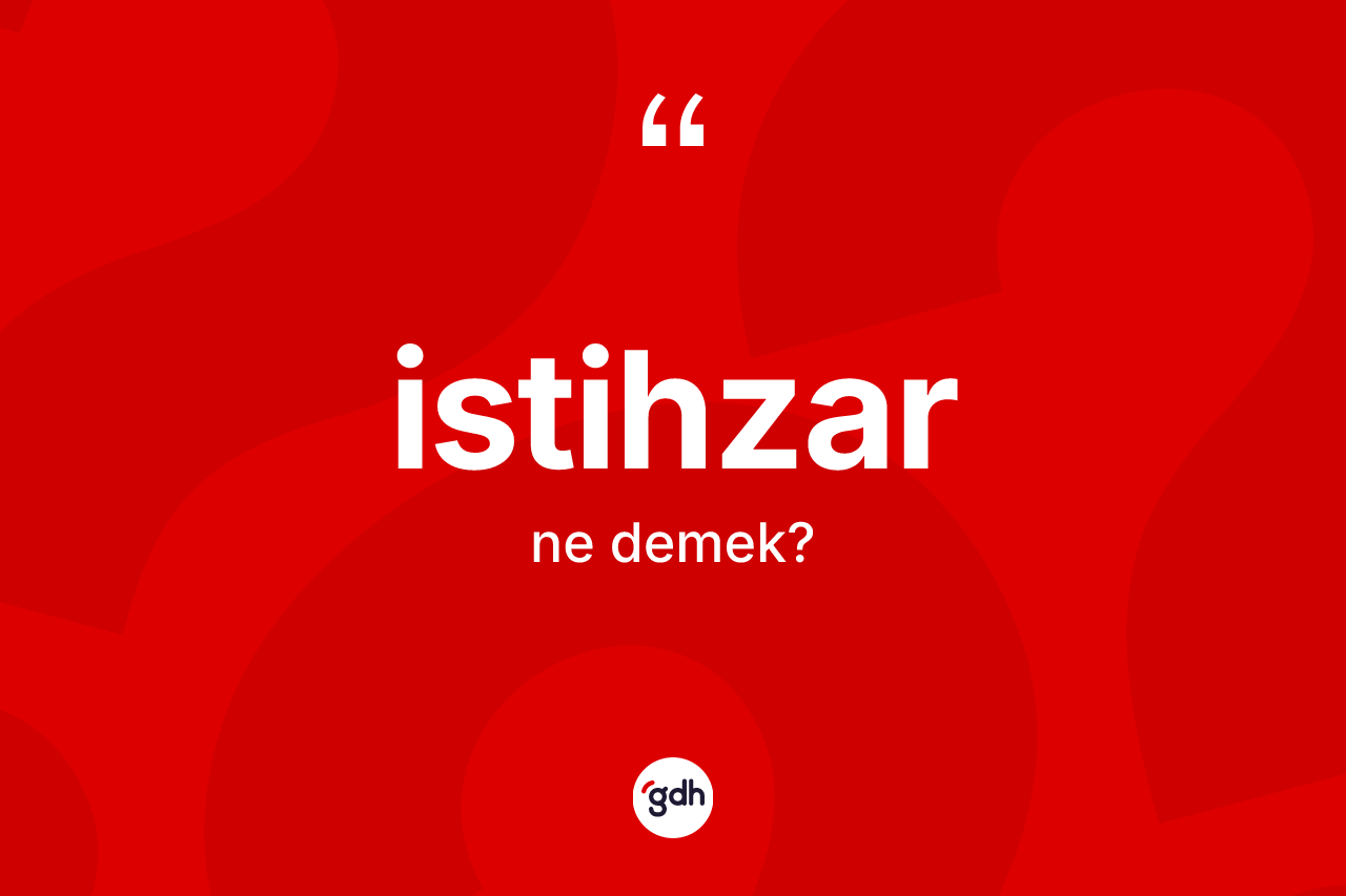 İstihzar kelimesi nedir? İstihzarın TDK'ya göre anlamı nedir?
