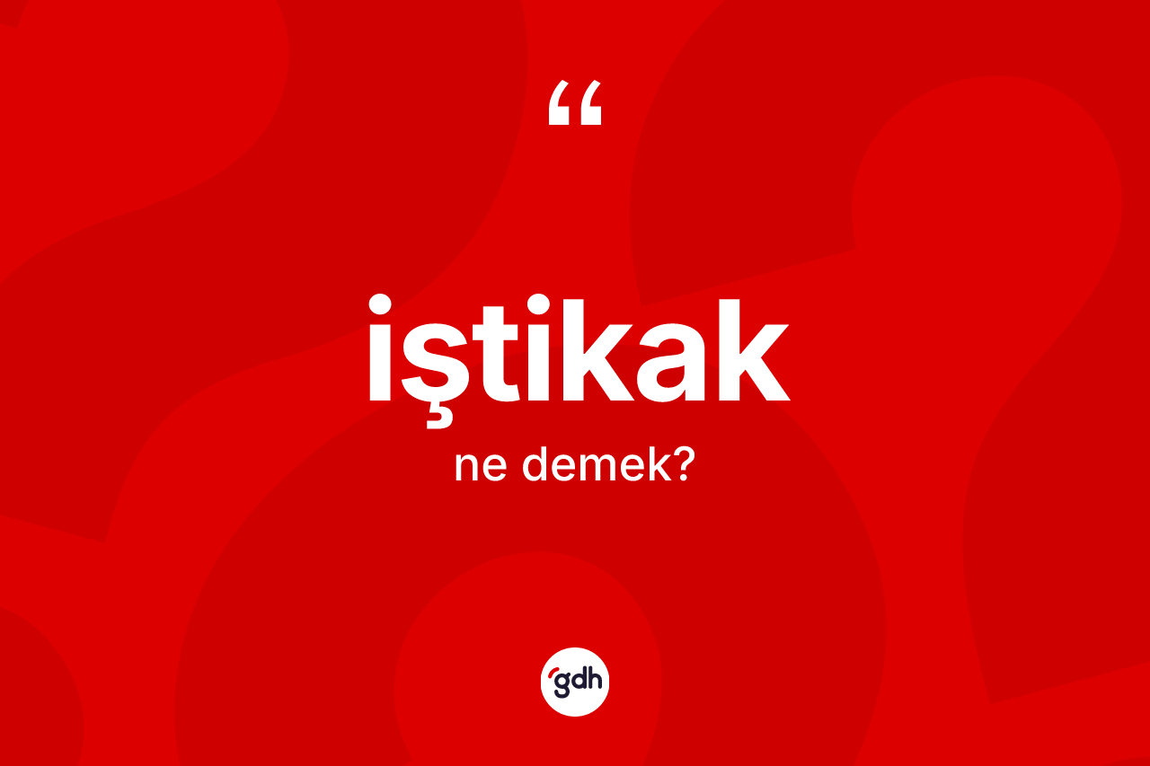 İştikak ne anlama gelir? İştikağın kısaca tanımı nedir?