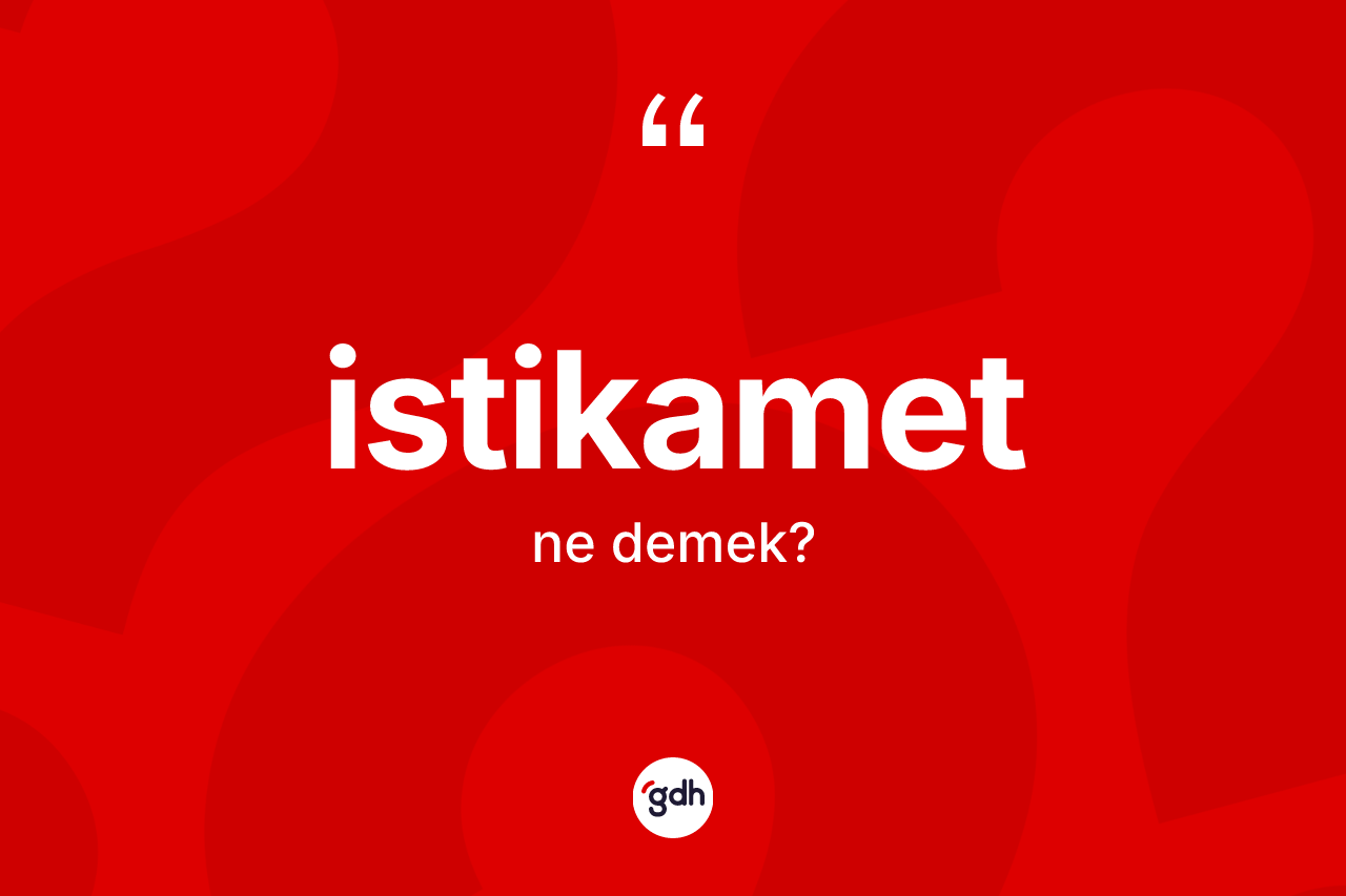 İstikamet nedir? İstikametin halk arasındaki kullanımı nasıldır?