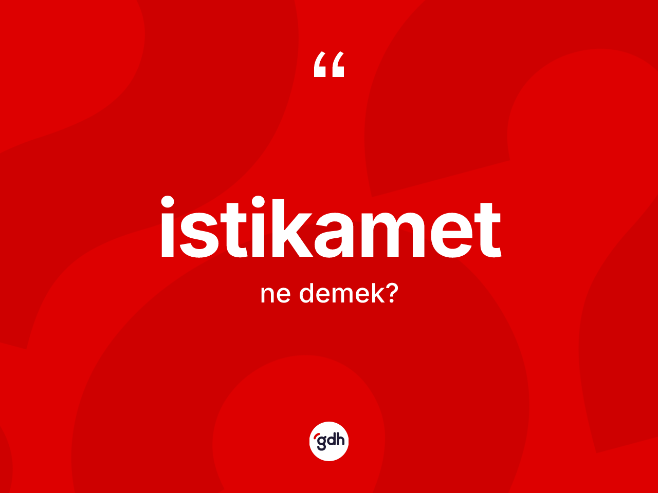 İstikamet nedir? İstikametin halk arasındaki kullanımı nasıldır?