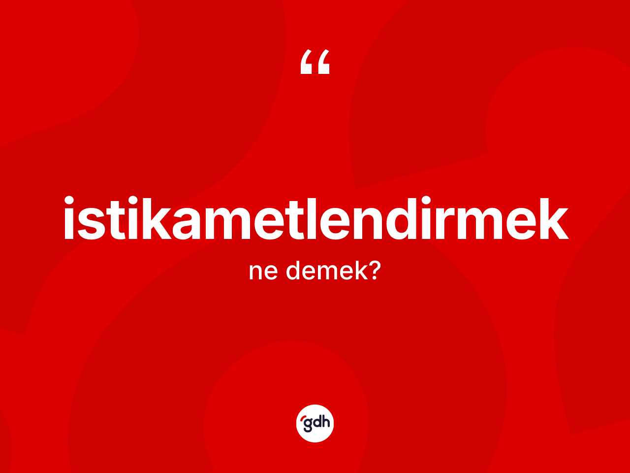 İstikametlendirmek kelimesinin anlamı nedir? İstikametlendirmeğin TDK'ya göre anlamı nedir?