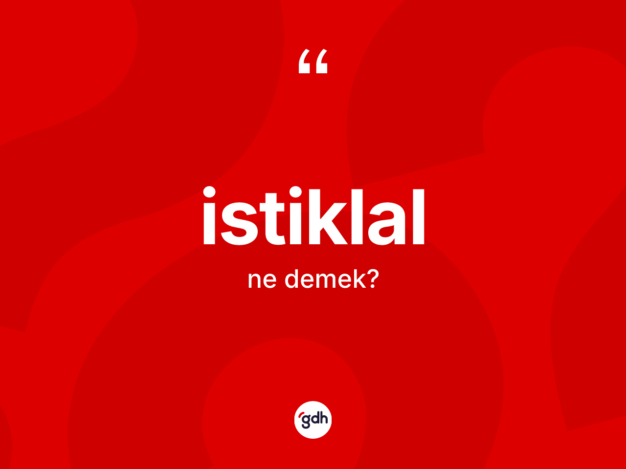 İstiklal nedir? İstiklal kelimesinin kaç farklı anlamı var?