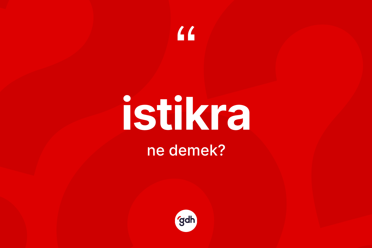 İstikra kelimesi nedir? İstikra kelimesinin kaç farklı anlamı var?