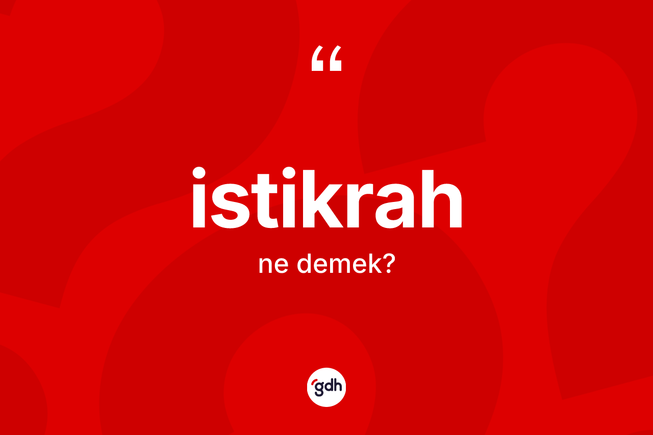 İstikrah kelimesi ne anlama gelir? İstikrahın TDK'ya göre anlamı nedir?