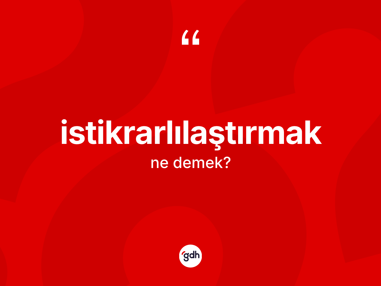 İstikrarlılaştırmak kelimesinin tanımı nedir? İstikrarlılaştırmağın TDK'ya göre anlamı nedir?