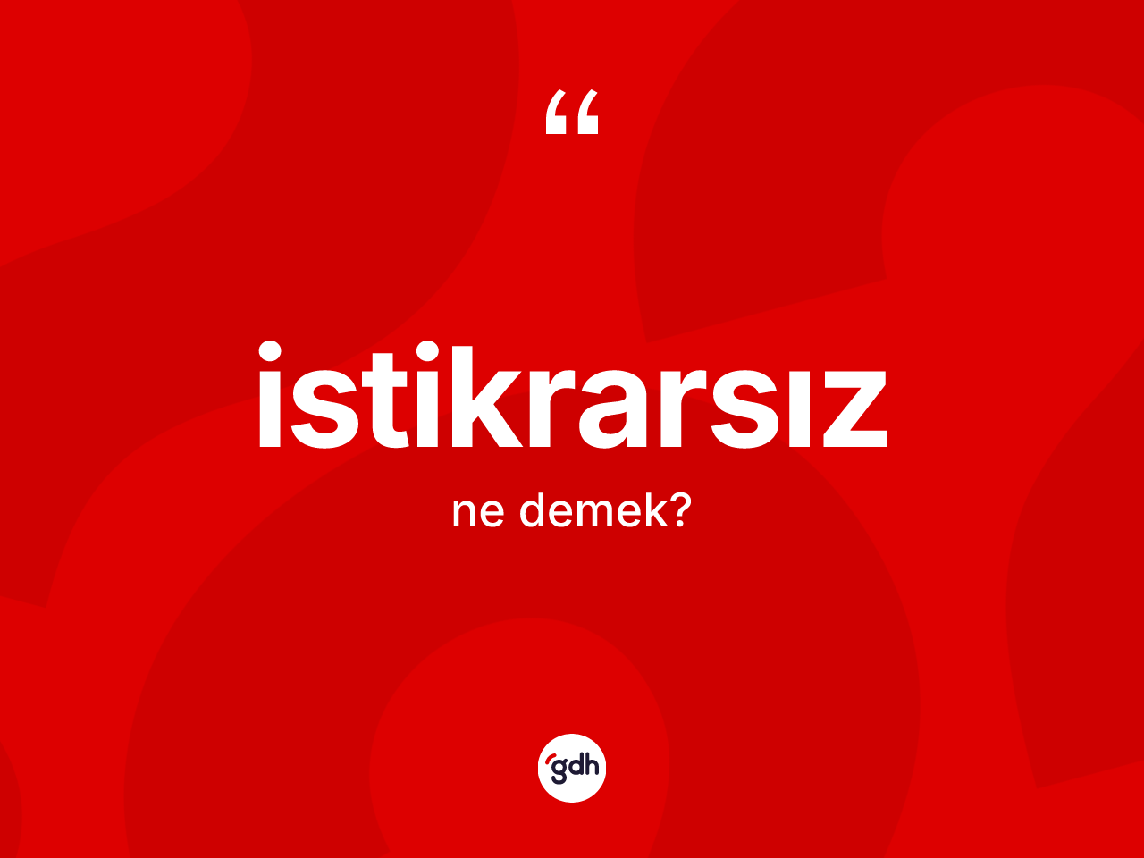 İstikrarsız kelimesi ne demek? İstikrarsızın TDK'ya göre anlamı nedir?