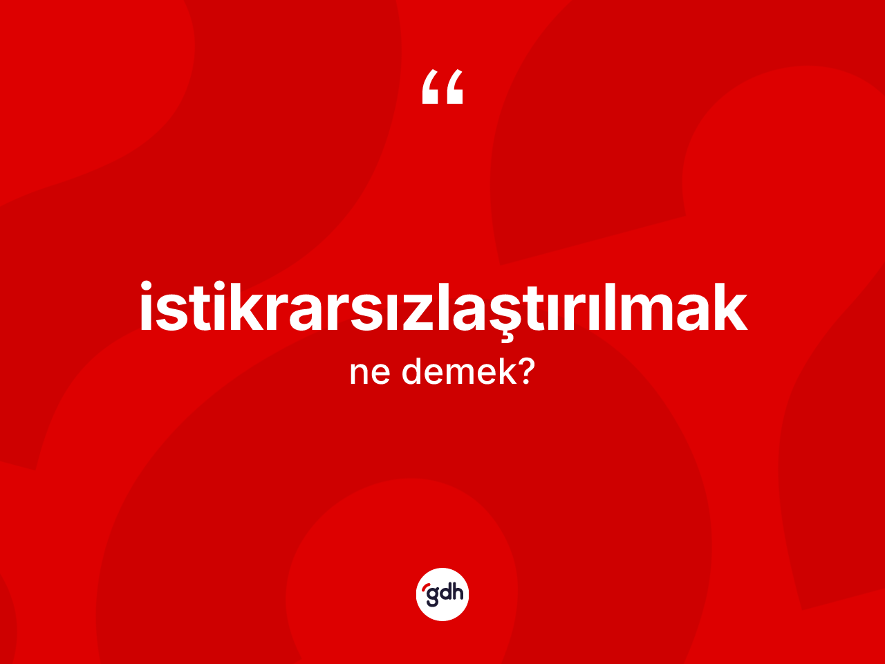 İstikrarsızlaştırılmak ne demek? İstikrarsızlaştırılmağın sözlükteki anlamı nedir?