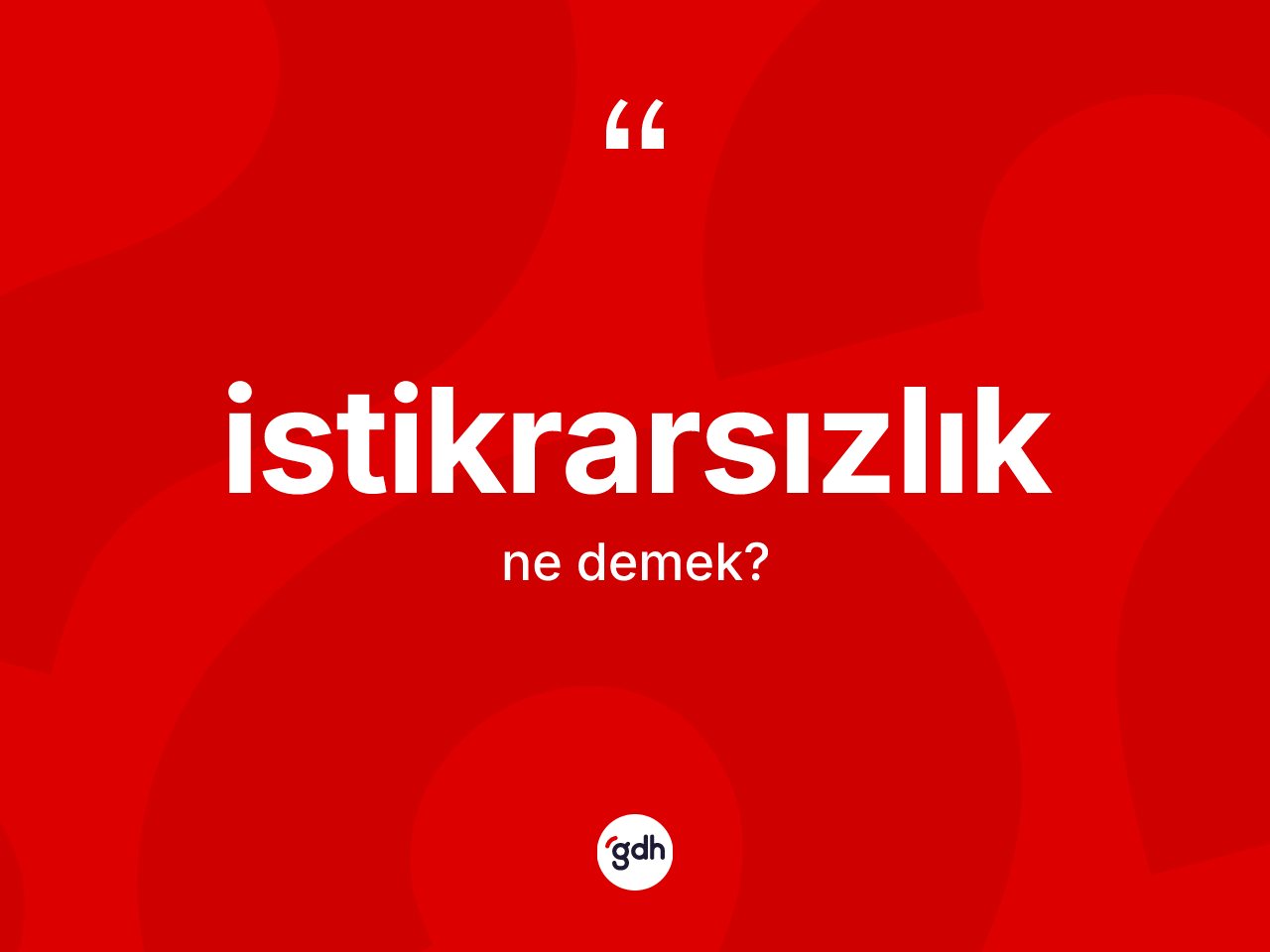 İstikrarsızlık nedir? İstikrarsızlığın TDK'ya göre anlamı nedir?