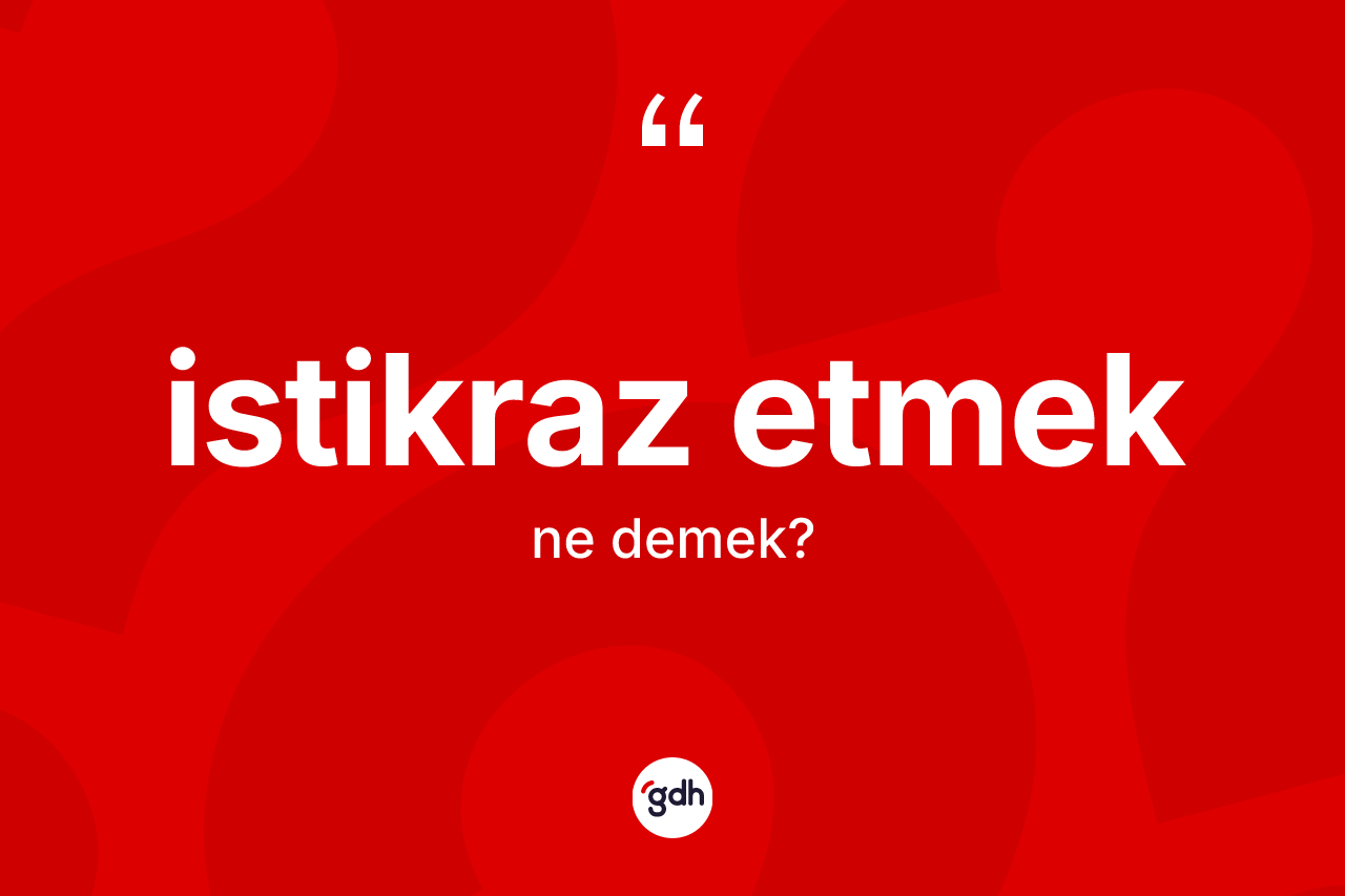 İstikraz etmek ifadesinin kısaca tanımı nedir?