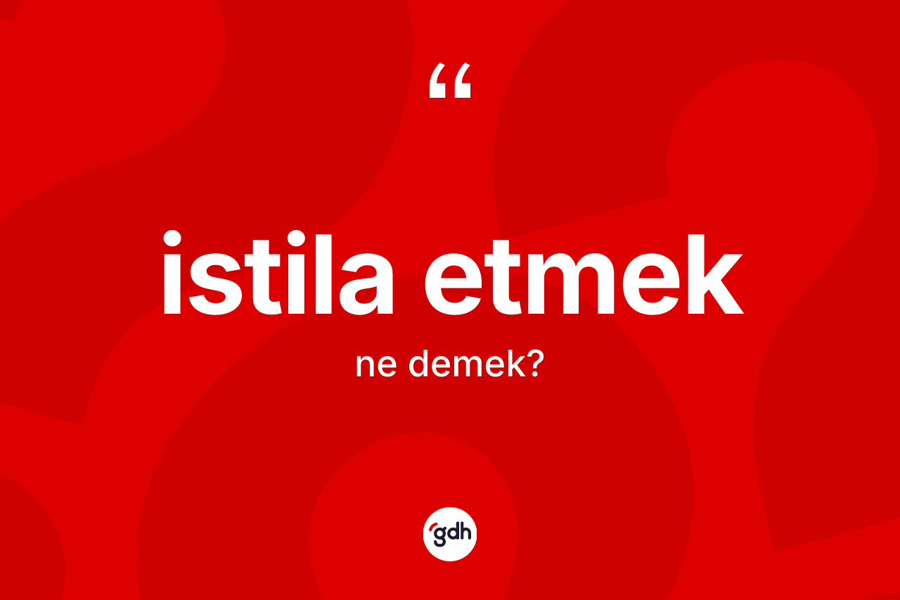 İstila etmek ifadesinin tanımı nedir?
