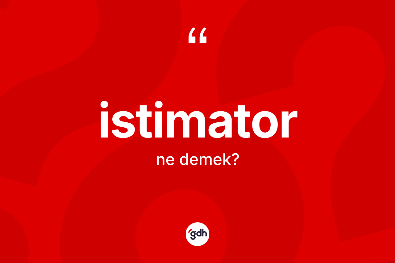 İstimator ne anlama gelir?