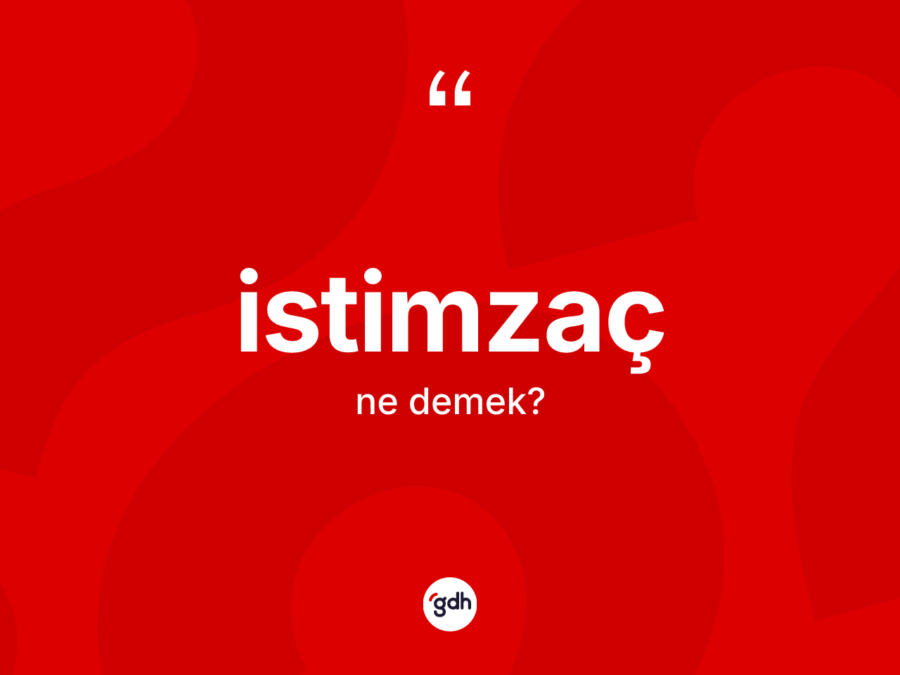 İstimzaç kelimesinin anlamı nedir? İstimzacın kısaca tanımı nedir?