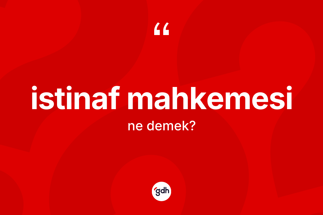 İstinaf mahkemesi kelimesinin tanımı nedir?