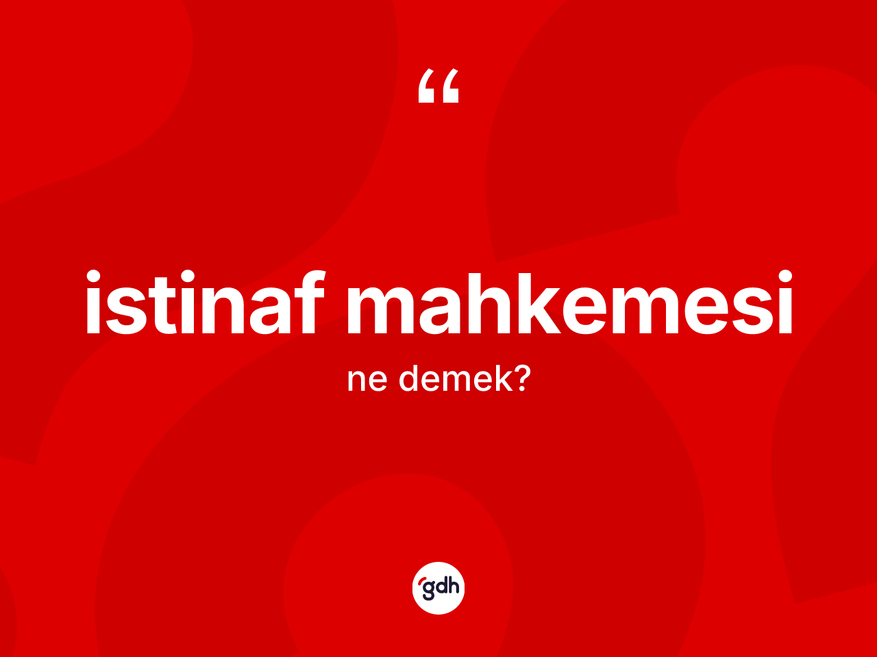 İstinaf mahkemesi kelimesinin tanımı nedir? İstinaf mahkemesi kelimesinin TDK anlamı nedir?
