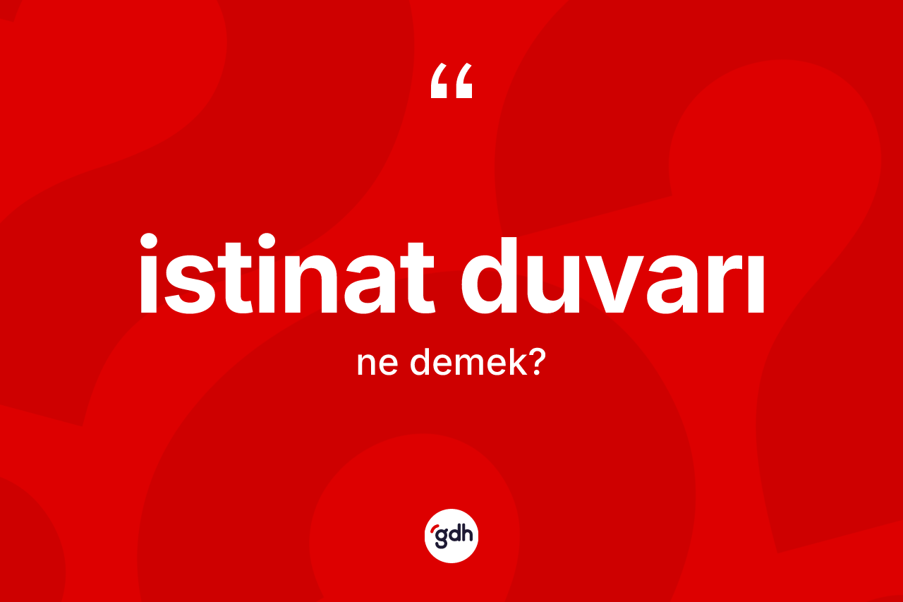 İstinat duvarı ne anlama gelir? İstinat duvarının halk arasındaki kullanımı nasıldır?