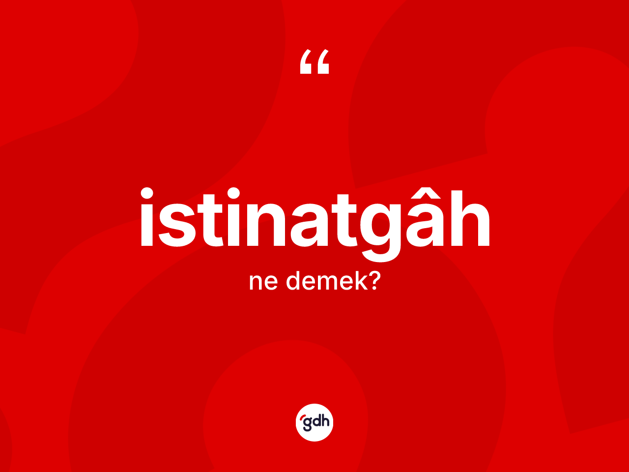 İstinatgâh ne anlama gelir? İstinatgâh kelimesinin kaç farklı anlamı var?
