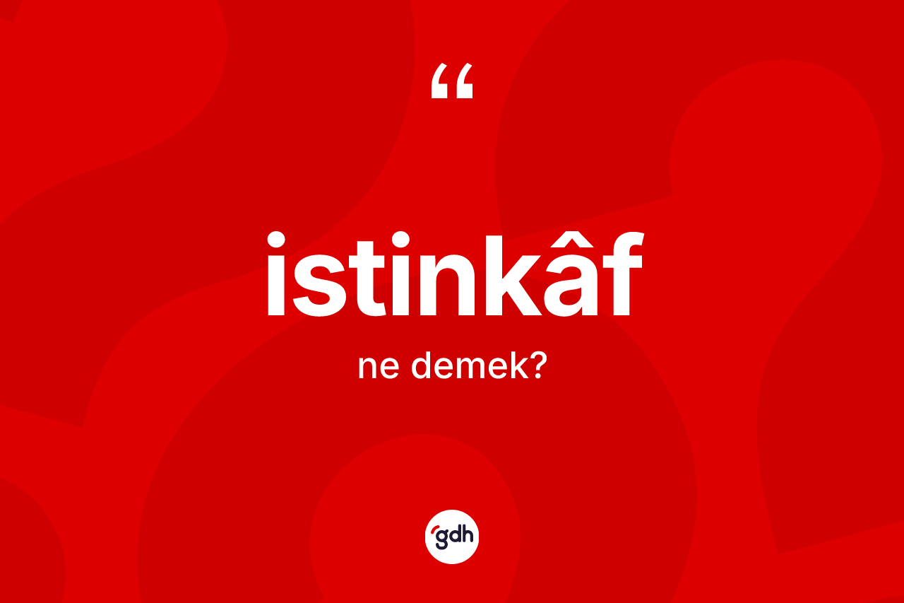 İstinkâf kelimesi ne demek? İstinkâfin kısaca tanımı nedir?