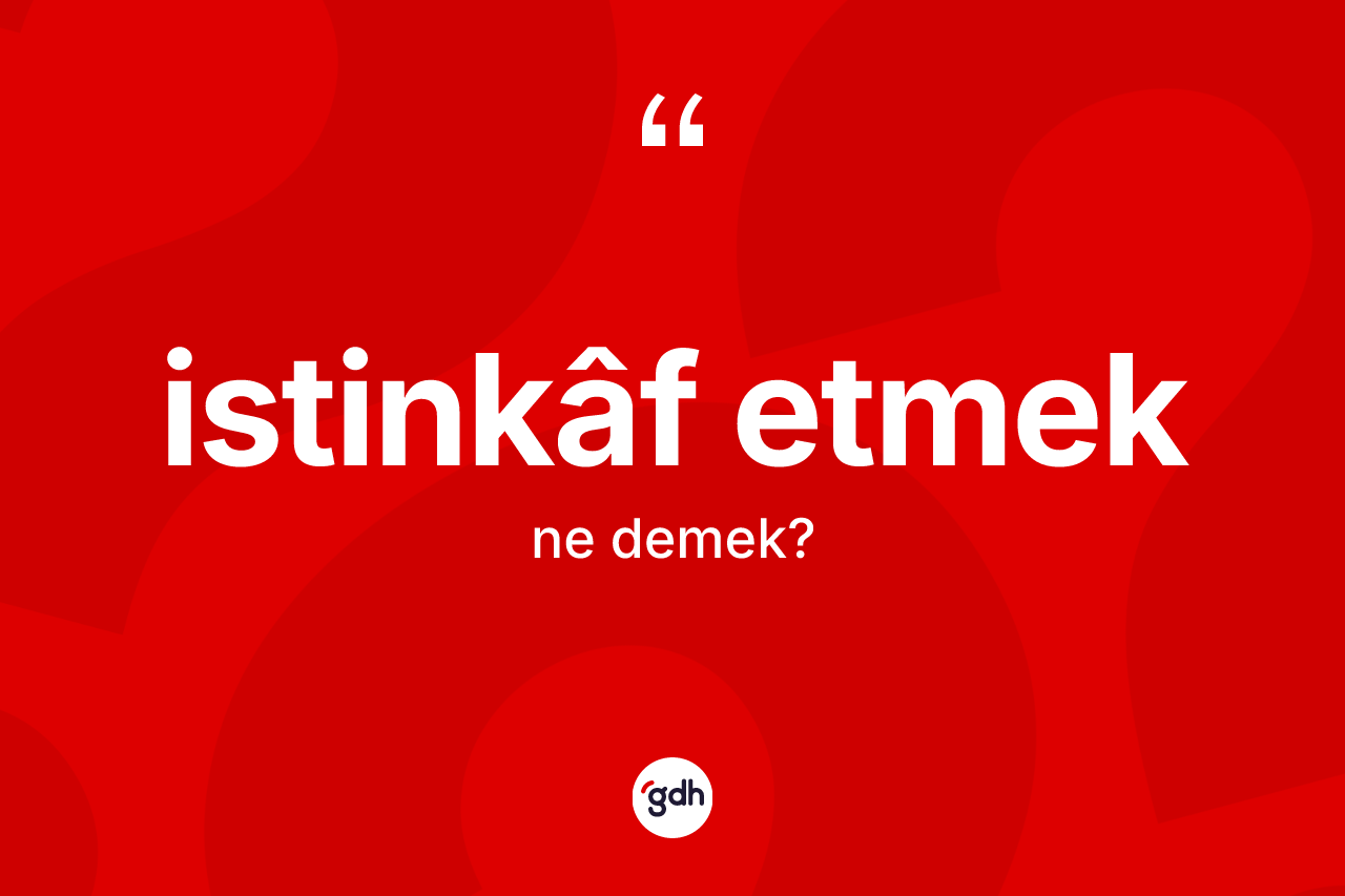 İstinkâf etmek ifadesinin anlamı nedir? İstinkâf etmek ifadesi hangi durumlarda kullanılır?