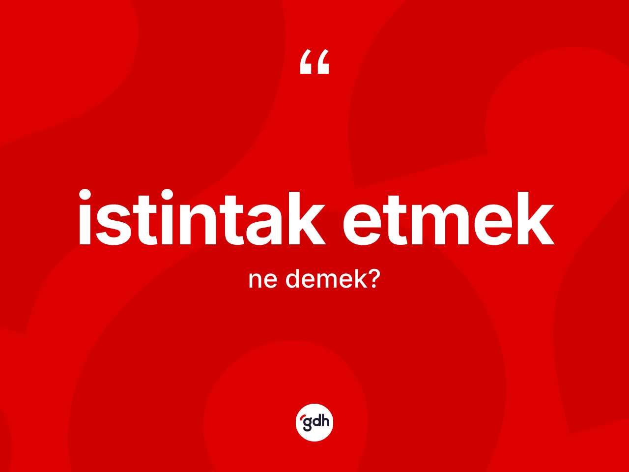 İstintak etmek ifadesinin kısaca tanımı nedir? İstintak etmek sözü hangi durumlarda kullanılır?
