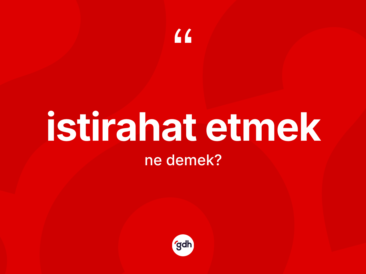 İstirahat etmek ifadesinin kısaca anlamı nedir? İstirahat etmek ifadesi nerede kullanılır?