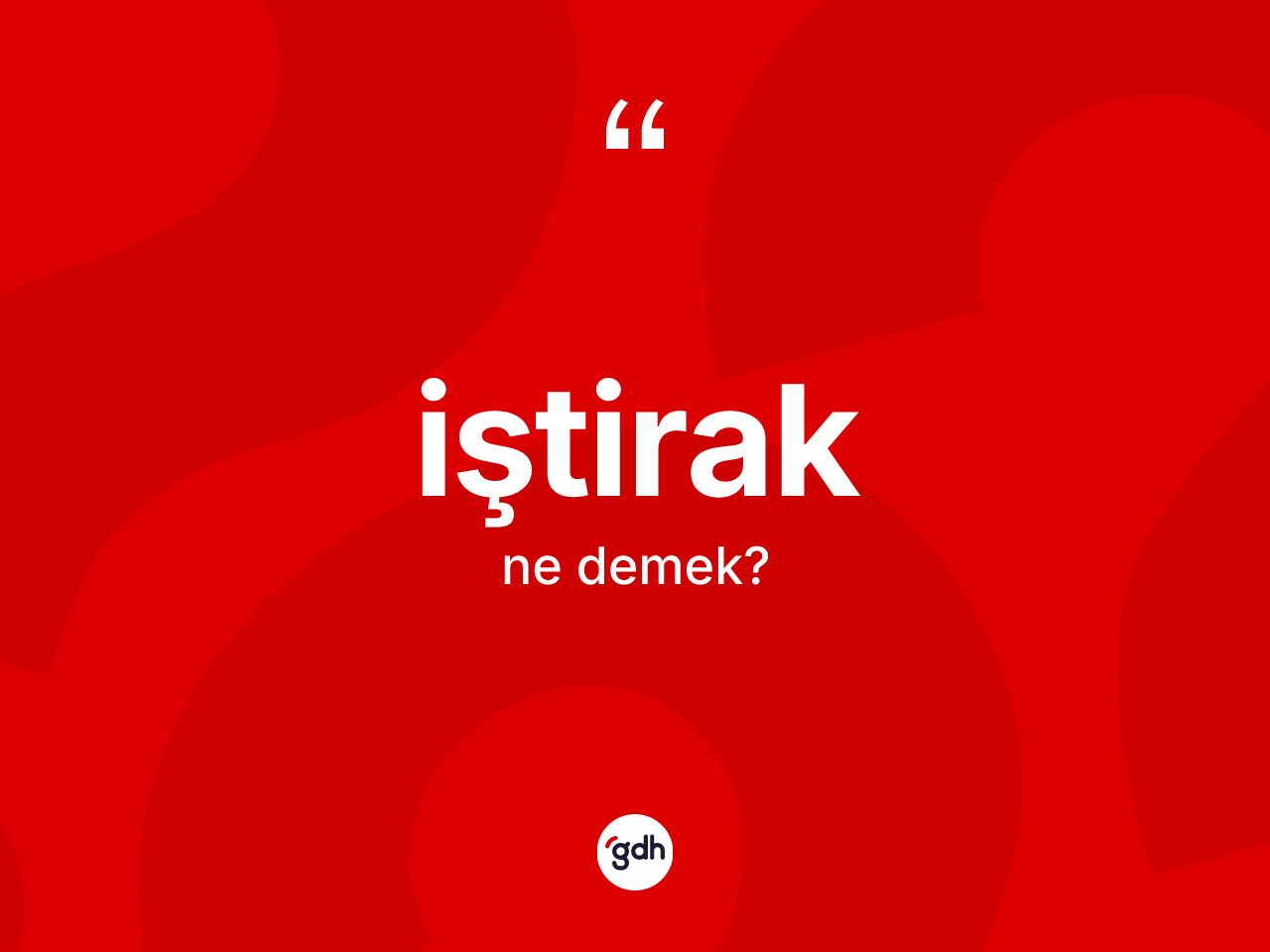 İştirak kelimesi ne anlama gelir? İştirakın TDK'ya göre anlamı nedir?