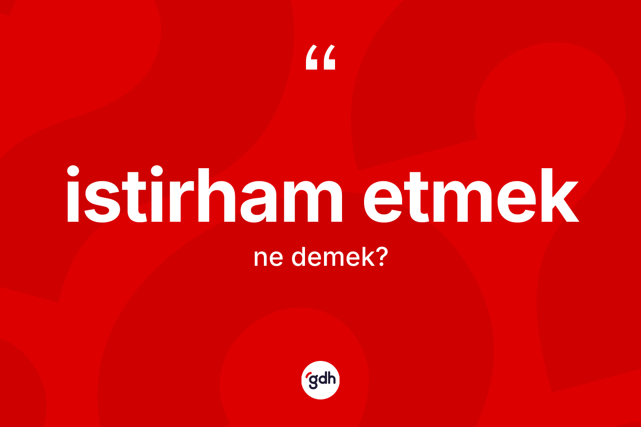 İstirham etmek ne demek?