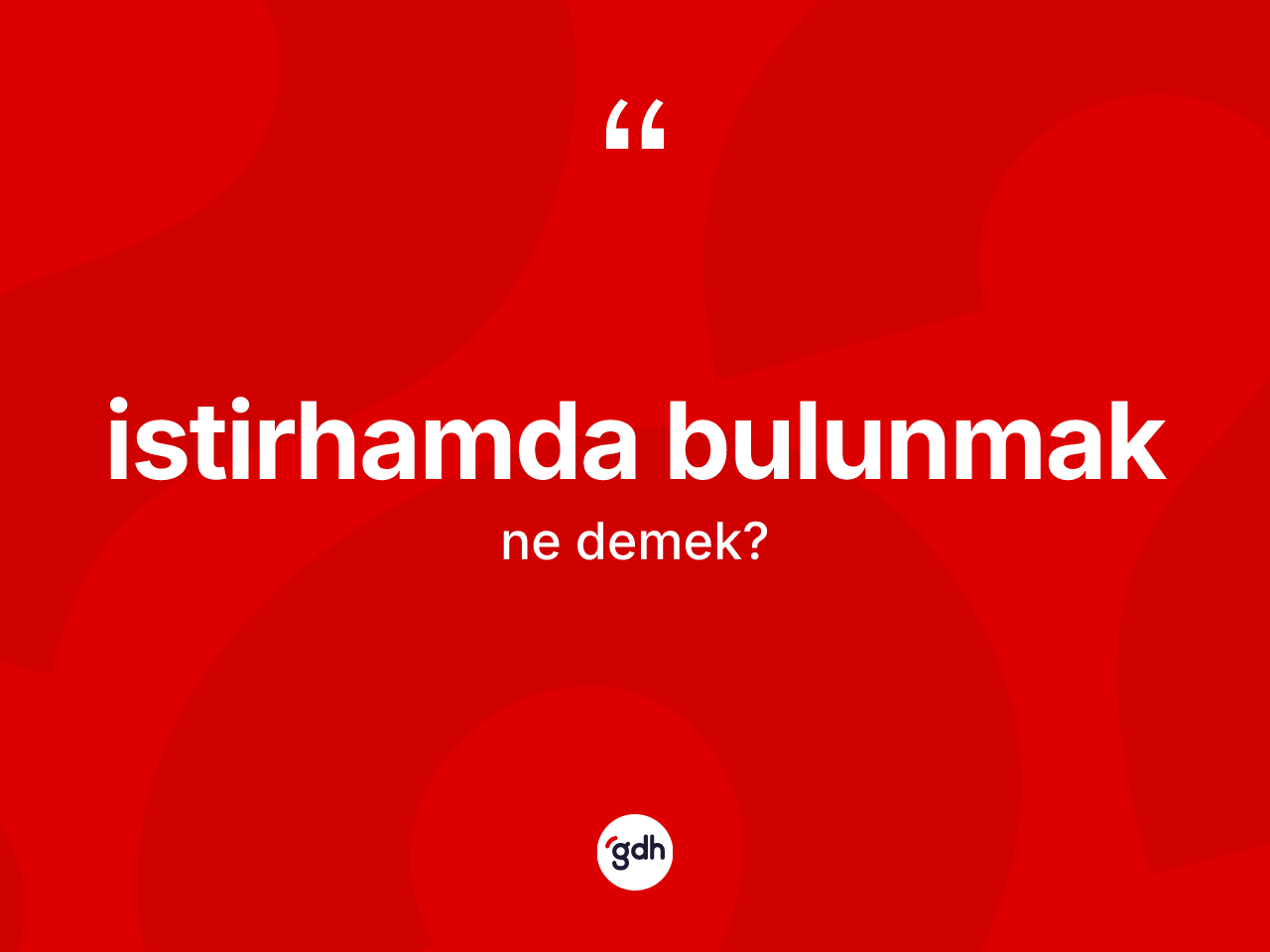 İstirhamda bulunmak ifadesinin kısaca tanımı nedir? İstirhamda bulunmak ifadesinin özellikleri nelerdir?