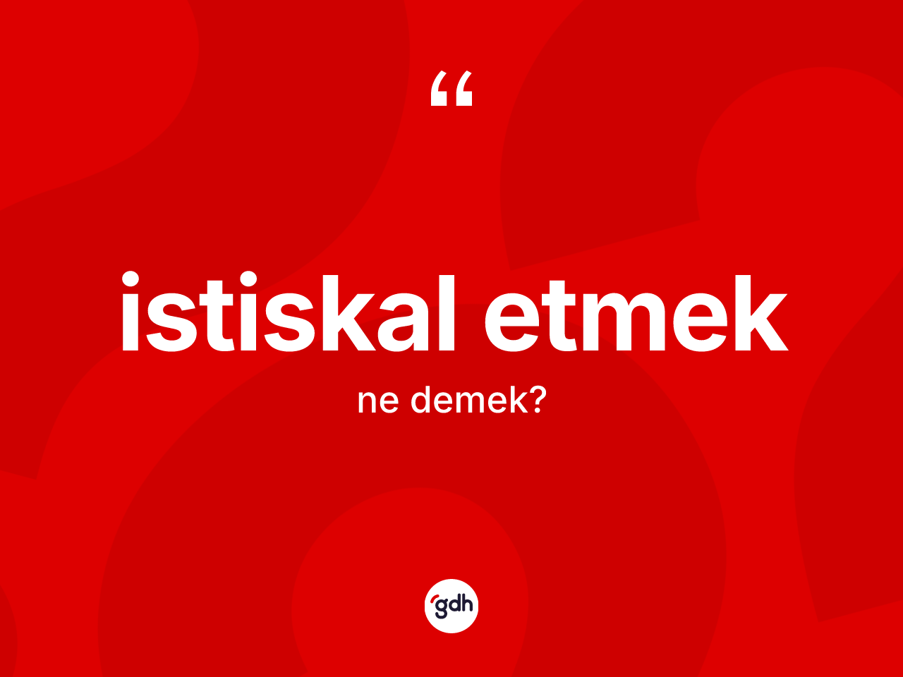 İstiskal etmek ne anlama gelir? İstiskal etmek sözünün TDK açıklaması nedir?