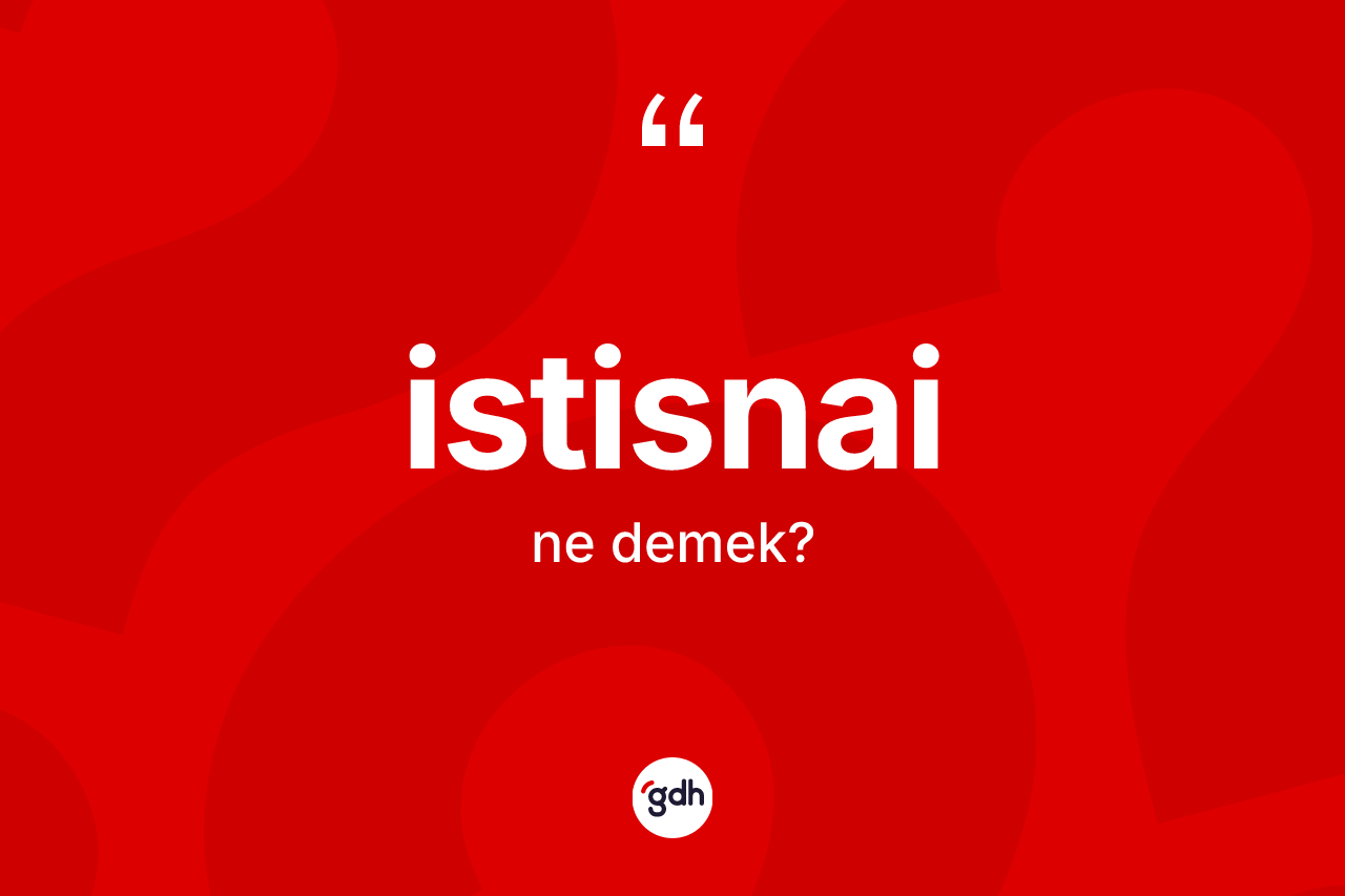İstisnai kelimesi ne anlama gelir?