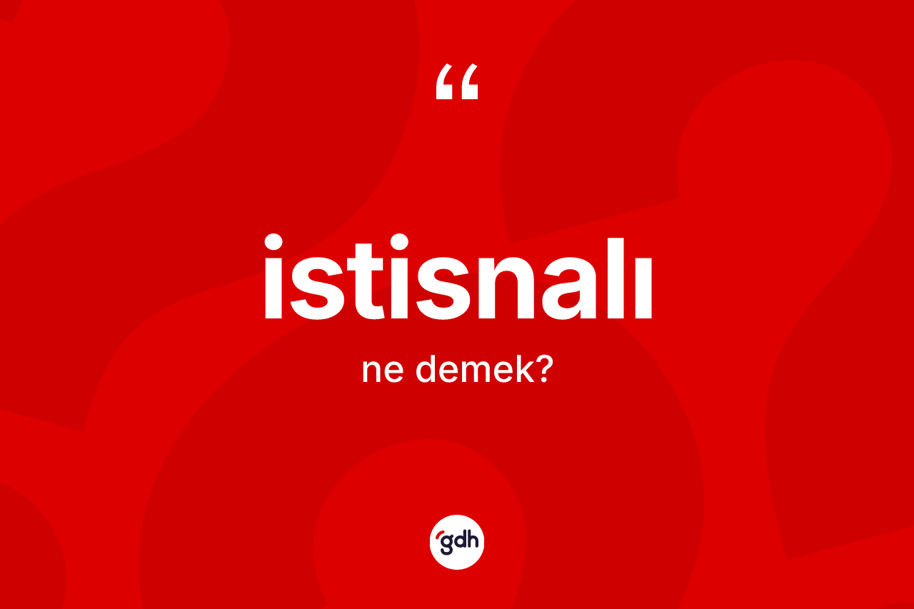 İstisnalı ne demek?