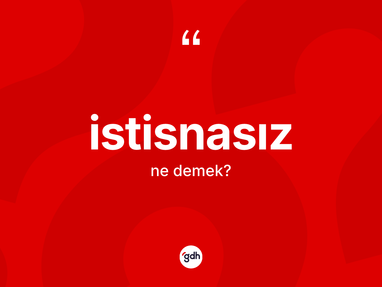 İstisnasız kelimesi nedir? İstisnasız kelimesinin TDK anlamı nedir?