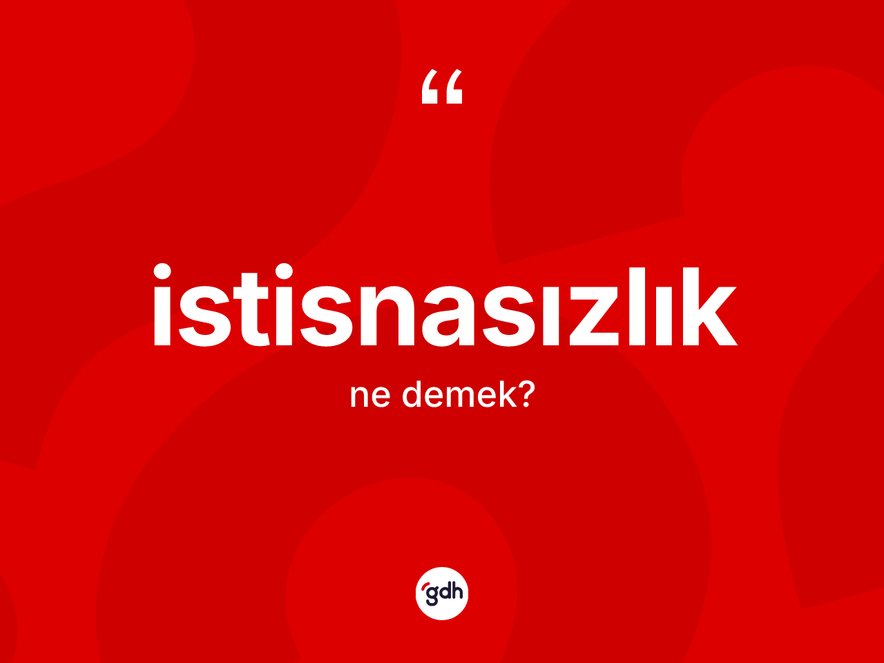 İstisnasızlık kelimesi ne anlama gelir? İstisnasızlığın TDK'ya göre anlamı nedir?